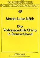 Die Volksrepublik China in Deutschland di Marie-Luise Näth edito da Lang, Peter GmbH