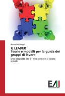 IL LEADER Teorie e modelli per la guida dei gruppi di lavoro di Bianca Delli Poggi edito da Edizioni Accademiche Italiane