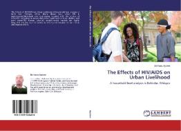 The Effects of HIV/AIDS on Urban Livelihood di Berhanu Ayalew edito da LAP Lambert Academic Publishing