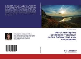 Fitosanitarnoe sostoyanie tugajnyh lesov Kazahstana i ih sohranenie di Juliya Kolesnichenko edito da LAP Lambert Academic Publishing