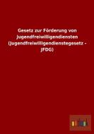 Gesetz zur Förderung von Jugendfreiwilligendiensten (Jugendfreiwilligendienstegesetz - JFDG) di Ohne Autor edito da Outlook Verlag