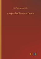 A Legend of the Great Queen di G. J. Whyte-Melville edito da Outlook Verlag
