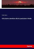 Felix Dahns sämtliche Werke poetischen Inhalts di Felix Dahn edito da hansebooks