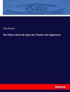 Der Führer durch die Oper des Theaters der Gegenwart di Otto Neitzel edito da hansebooks