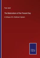 The Materialism of the Present Day di Paul Janet edito da Salzwasser-Verlag