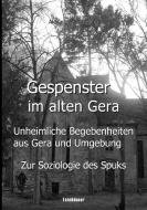 Gespenster im alten Gera - Unheimliche Begebenheiten aus Gera und Umgebung di Alexander Blöthner edito da Books on Demand