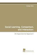 Social Learning, Comparison, and Interaction: di Christian Thöni edito da Südwestdeutscher Verlag für Hochschulschriften AG  Co. KG