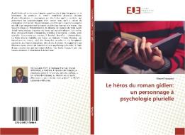 Le héros du roman gidien: un personnage à psychologie plurielle di Marcel Kpogodo edito da Editions universitaires europeennes EUE