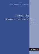 Sermone Ac Vultu Intentus di Martin A Ihrig edito da Peter Lang Gmbh, Internationaler Verlag Der Wissenschaften