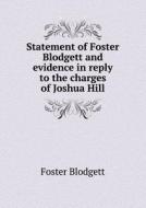 Statement Of Foster Blodgett And Evidence In Reply To The Charges Of Joshua Hill di Foster Blodgett edito da Book On Demand Ltd.