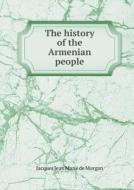 The History Of The Armenian People di Jacques Jean Marie De Morgan, Ernest F Barry edito da Book On Demand Ltd.