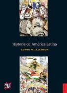 Historia de Am'rica Latina di Edwin Williamson edito da FONDO DE CULTURA ECONOMICA