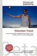 Volunteer Travel di Lambert M. Surhone, Miriam T. Timpledon, Susan F. Marseken edito da Betascript Publishing