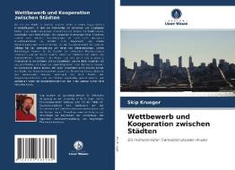 Wettbewerb und Kooperation zwischen Städten di Skip Krueger edito da Verlag Unser Wissen