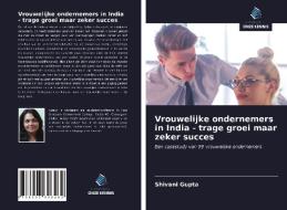 Vrouwelijke ondernemers in India - trage groei maar zeker succes di Shivani Gupta edito da Uitgeverij Onze Kennis