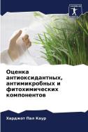 Ocenka antioxidantnyh, antimikrobnyh i fitohimicheskih komponentow di Hardzhot Pal Kaur edito da Sciencia Scripts