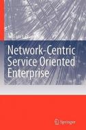 Network-Centric Service Oriented Enterprise di William Y. Chang edito da Springer Netherlands