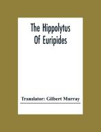 The Hippolytus Of Euripides edito da Alpha Editions