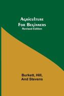 Agriculture for Beginners; Revised Edition di Burkett Hill edito da Alpha Editions