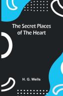 The Secret Places of the Heart di H. G. Wells edito da Alpha Editions