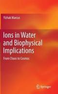 Ions in Water and Biophysical Implications di Yizhak Marcus edito da Springer Netherlands