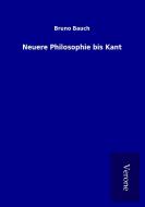 Neuere Philosophie bis Kant di Bruno Bauch edito da TP Verone Publishing