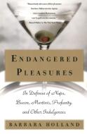 Endangered Pleasures: In Defense of Naps, Bacon, Martinis, Profanity, and Other Indulgences di Barbara Holland edito da HARPERCOLLINS