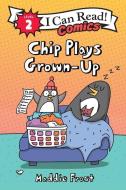 Chip Plays Grown-Up di Maddie Frost edito da HarperCollins