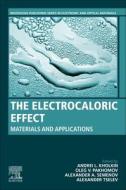 The Electrocaloric Effect: Materials and Applications edito da WOODHEAD PUB