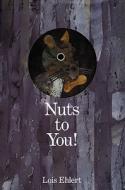 Nuts to You! di Lois Ehlert edito da Hmh Books for Young Readers