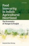 Food Insecurity In India's Agricultural Heartland di Harpreet Kaur Narang edito da Oxford University Press