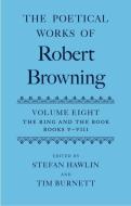 The Poetical Works of Robert Browning: Volume VIII: The Ring and the Book, Books V-VIII di Robert Browning edito da OXFORD UNIV PR