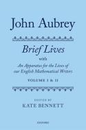 John Aubrey: Brief Lives with an Apparatus for the Lives of Our English Mathematical Writers di Kate Bennett edito da OXFORD UNIV PR