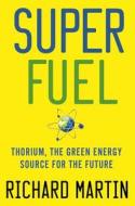 Thorium, The Green Energy Source For The Future di Richard Martin edito da Palgrave Macmillan