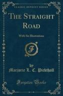 The Straight Road di Marjorie L C Pickthall edito da Forgotten Books