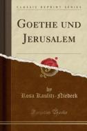 Goethe Und Jerusalem (classic Reprint) di Rosa Kaulitz-Niedeck edito da Forgotten Books