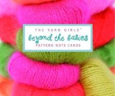 The Yarn Girls' Beyond the Basics Pattern Note Cards di Julie Carles, Jordana Jacobs edito da POTTERSTYLE