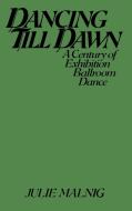 Dancing Till Dawn di Julie Malnig edito da Praeger