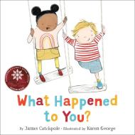 What Happened to You? di James Catchpole edito da LITTLE BROWN BOOKS FOR YOUNG R