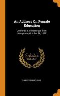 An Address On Female Education di Charles Burroughs edito da Franklin Classics Trade Press