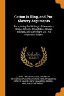 Cotton Is King, And Pro-slavery Arguments di Albert Taylor Bledsoe, Thornton Stringfellow, David Christy edito da Franklin Classics Trade Press
