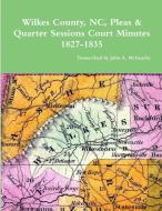Wilkes County, NC, P&Q Minutes, 1827-1835 di John A. McGeachy edito da Lulu.com