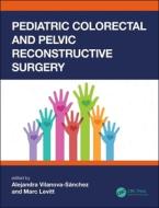 Pediatric Colorectal And Pelvic Reconstruction Surgery edito da Taylor & Francis Ltd