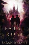 The Fatal Rose di Bryant Sarah Bryant edito da Evernight Teen