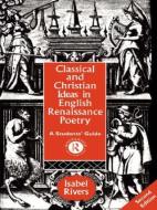 Classical and Christian Ideas in English Renaissance Poetry di Isabel Rivers edito da Taylor & Francis Ltd