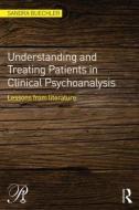 Understanding and Treating Patients in Clinical Psychoanalysis di Sandra (William Alanson White Institute Buechler edito da Taylor & Francis Ltd