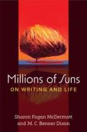 Millions of Suns: On Writing and Life di Christine Dixon, Sharon McDermott edito da UNIV OF MICHIGAN PR