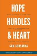 Hope, Hurdles and Heart di Sam Shosanya edito da Hope, Hurdles and Heart