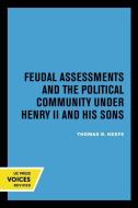 Feudal Assessments And The Political Community Under Henry Ii And His Sons di Thomas K. Keefe edito da University Of California Press
