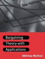 Bargaining Theory with Applications di Abhinay Muthoo edito da Cambridge University Press